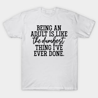 Dumbest thing ever T-Shirt